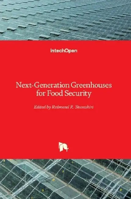 Next-Generation Greenhouses for Food Security by Redmond R. Shamshiri