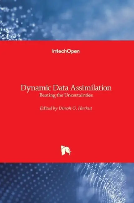 Dynamic Data Assimilation: Beating the Uncertainties by Dinesh G. Harkut