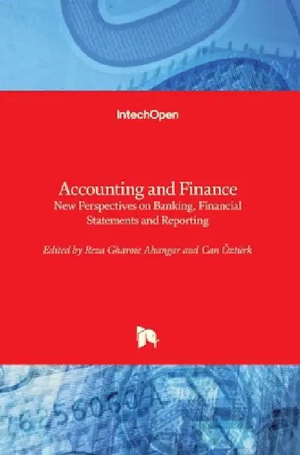 Accounting and Finance: New Perspectives on Banking, Financial Statements and Reporting by Reza Gharoie Ahangar