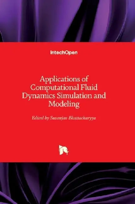 Applications of Computational Fluid Dynamics Simulation and Modeling by Suvanjan Bhattacharyya