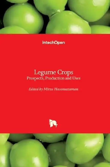 Legume Crops: Prospects, Production and Uses by Mirza Hasanuzzaman