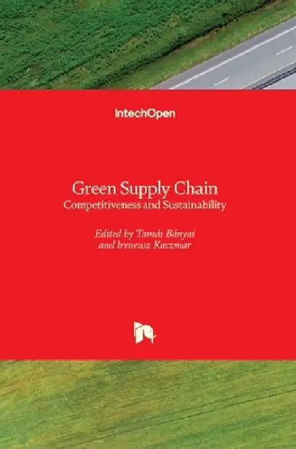 Green Supply Chain: Competitiveness and Sustainability by Tamás Bányai