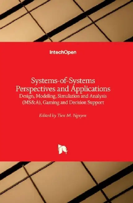 Systems-of-Systems Perspectives and Applications: Design, Modeling, Simulation and Analysis (MS by Tien M. Nguyen