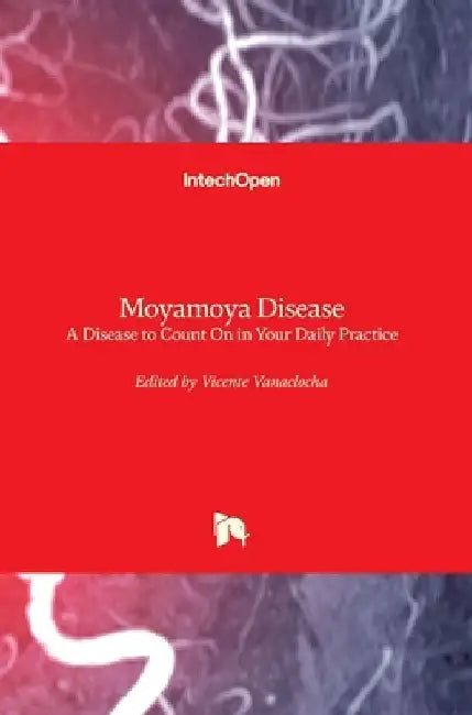 Moyamoya Disease: A Disease to Count On in Your Daily Practice by Vicente Vanaclocha