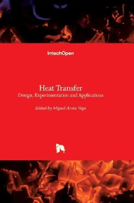 Heat Transfer: Design, Experimentation and Applications by Miguel Araiz