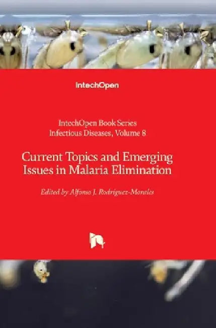 Current Topics and Emerging Issues in Malaria Elimination by Alfonso J. Rodriguez-Morales