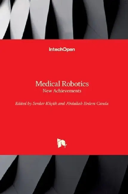 Medical Robotics: New Achievements by Serdar Küçük