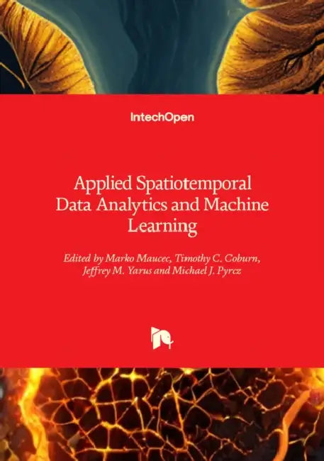 Applied Spatiotemporal Data Analytics and Machine Learning by Marko Maucec, Timothy Coburn, Jeffrey M. Yarus