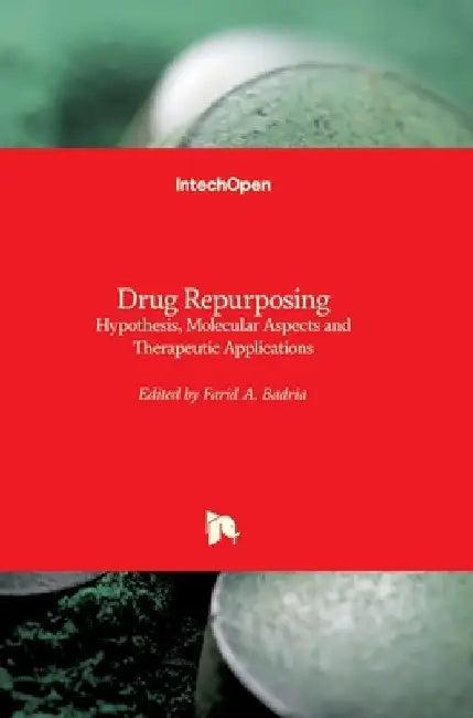 Drug Repurposing: Hypothesis, Molecular Aspects and Therapeutic Applications by Farid A. Badria