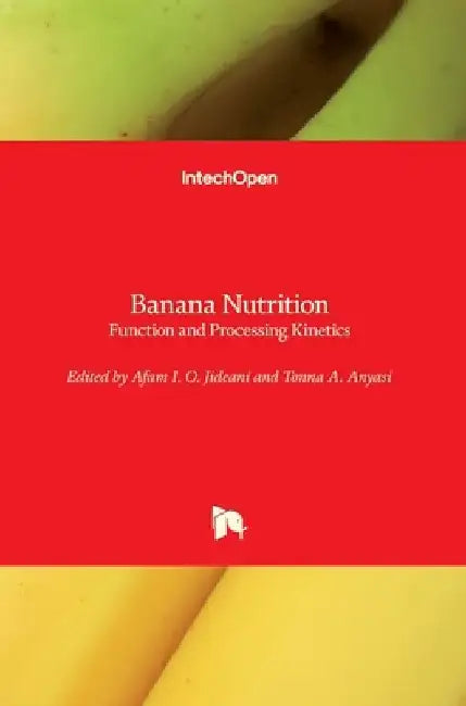 Banana Nutrition: Function and Processing Kinetics by Afam I. O. Jideani