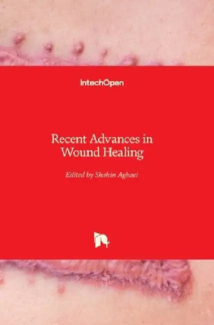 Recent Advances in Wound Healing by Shahin Aghaei