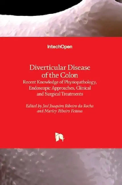 Diverticular Disease of the Colon: Recent Knowledge of Physiopathology, Endoscopic Approaches, Clinical and Surgical Treatments by José Joaquim Ribeiro Da Rocha