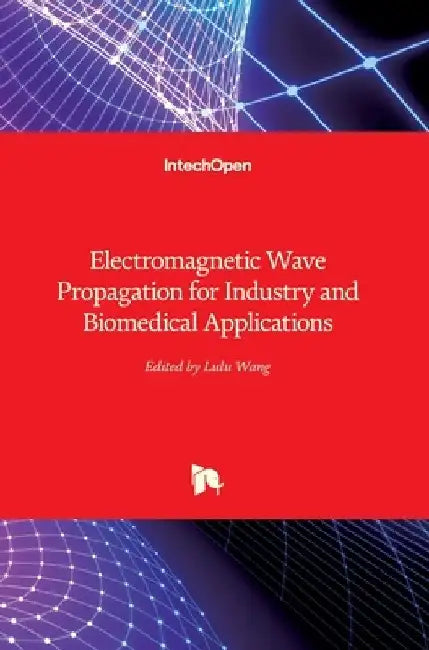 Electromagnetic Wave Propagation for Industry and Biomedical Applications by Lulu Wang
