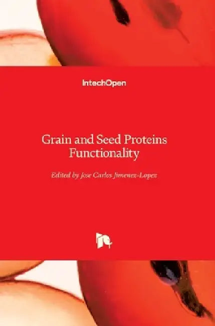 Grain and Seed Proteins Functionality by Jose Carlos Jimenez-Lopez