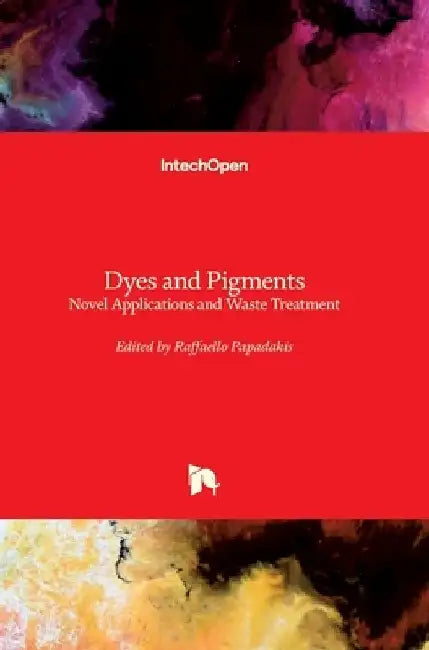Dyes and Pigments: Novel Applications and Waste Treatment by Raffaello Papadakis