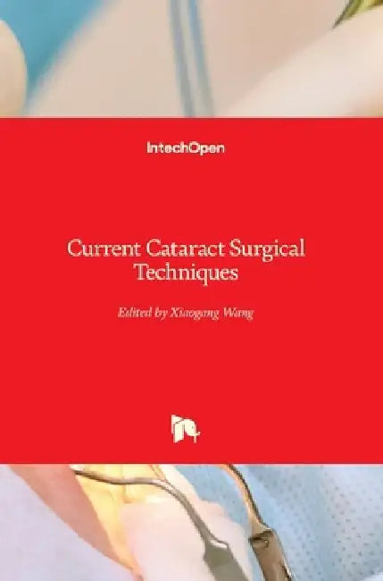 Current Cataract Surgical Techniques by Xiaogang Wang