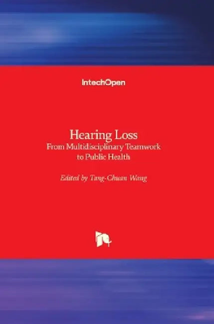 Hearing Loss: From Multidisciplinary Teamwork to Public Health by Tang-Chuan Wang