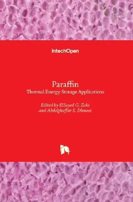 Paraffin: Thermal Energy Storage Applications by Elsayed G. Zaki