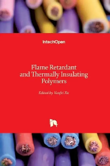 Flame Retardant and Thermally Insulating Polymers by Yanfei Xu