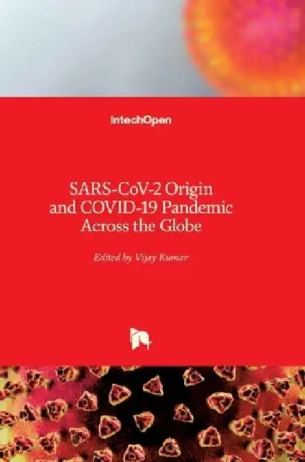SARS-CoV-2 Origin and COVID-19 Pandemic Across the Globe by Vijay Kumar