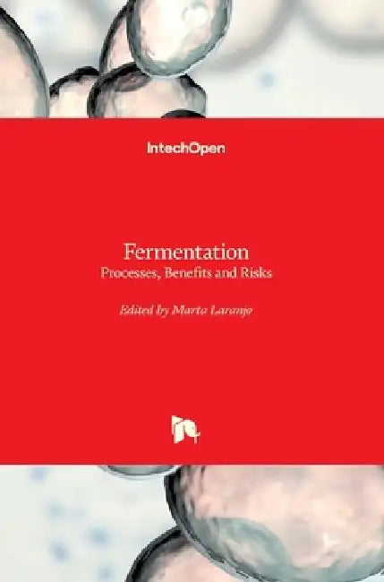 Fermentation: Processes, Benefits and Risks by Marta Laranjo