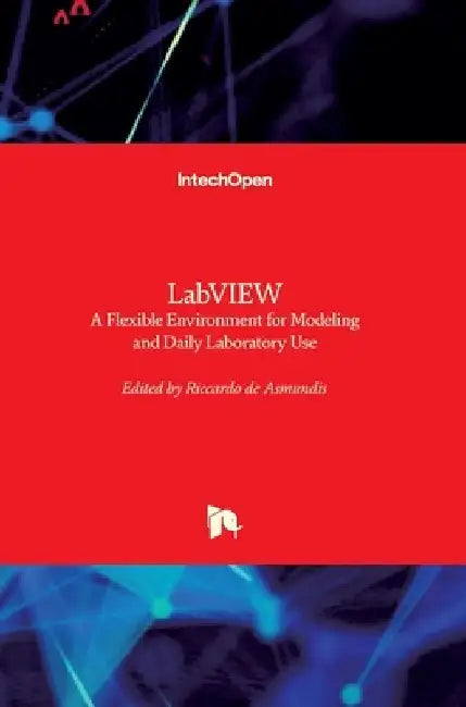 LabVIEW: A Flexible Environment for Modeling and Daily Laboratory Use by Riccardo de Asmundis