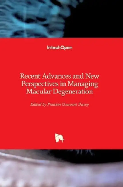 Recent Advances and New Perspectives in Managing Macular Degeneration by Pinakin Gunvant Davey