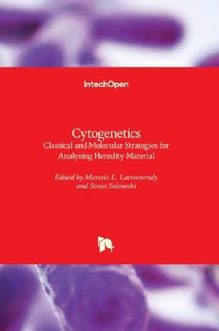 Cytogenetics: Classical and Molecular Strategies for Analysing Heredity Material by Sonia Soloneski