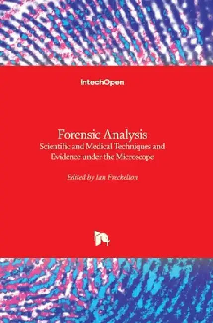 Forensic Analysis: Scientific and Medical Techniques and Evidence under the Microscope by Ian Freckelton