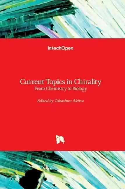 Current Topics in Chirality: From Chemistry to Biology by Takashiro Akitsu