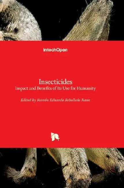 Insecticides: Impact and Benefits of Its Use for Humanity by Ramón Eduardo Rebolledo Ranz