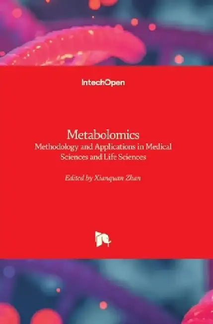 Metabolomics: Methodology and Applications in Medical Sciences and Life Sciences by Xianquan Zhan