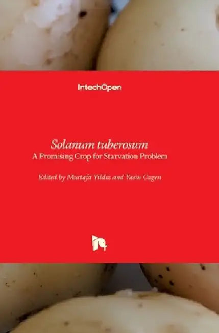 Solanum tuberosum: A Promising Crop for Starvation Problem by Mustafa Yildiz