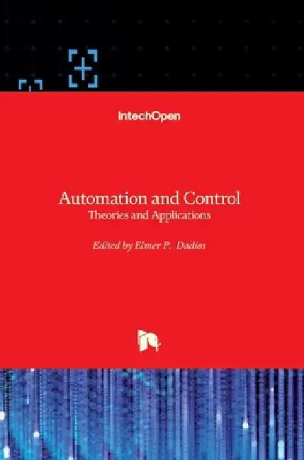 Automation and Control: Theories and Applications by Elmer P. Dadios