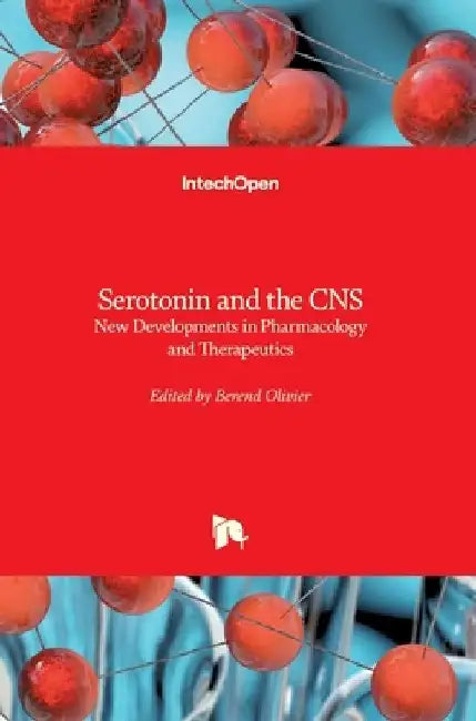 Serotonin and the CNS: New Developments in Pharmacology and Therapeutics by Berend Olivier