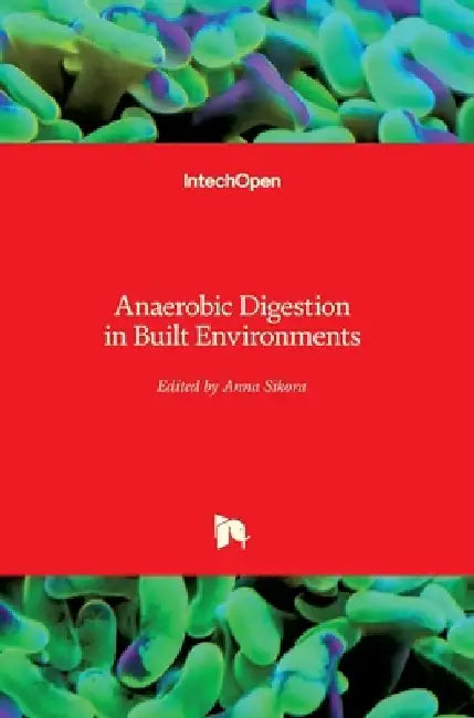 Anaerobic Digestion in Built Environments by Anna Sikora