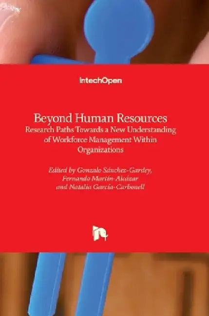 Beyond Human Resources: Research Paths Towards a New Understanding of Workforce Management Within Organizations by Gonzalo Sánchez