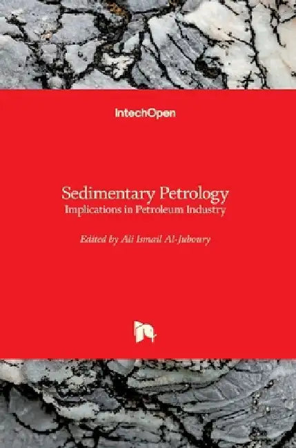 Sedimentary Petrology: Implications in Petroleum Industry by Ali Al-Juboury