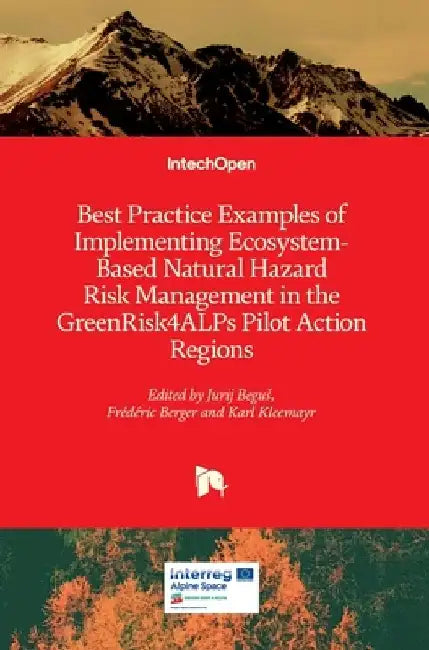 Best Practice Examples of Implementing Ecosystem-Based Natural Hazard Risk Management in the GreenRisk4ALPs Pilot Action Regions by Jurij Begus