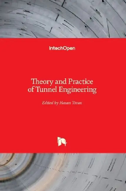 Theory and Practice of Tunnel Engineering by Hasan Tosun