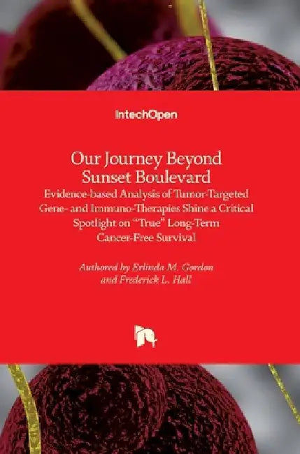 Our Journey Beyond Sunset Boulevard: Evidence-based Analysis of Tumor-Targeted Gene- and Immuno-Therapies Shine a Critical Spotlight on "True" Long-Te by Erlinda M. Gordon