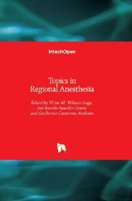 Topics in Regional Anesthesia by Víctor M. Whizar-Lugo