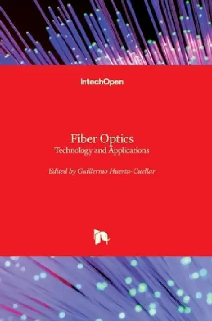 Fiber Optics: Technology and Applications by Guillermo Huerta-Cuellar