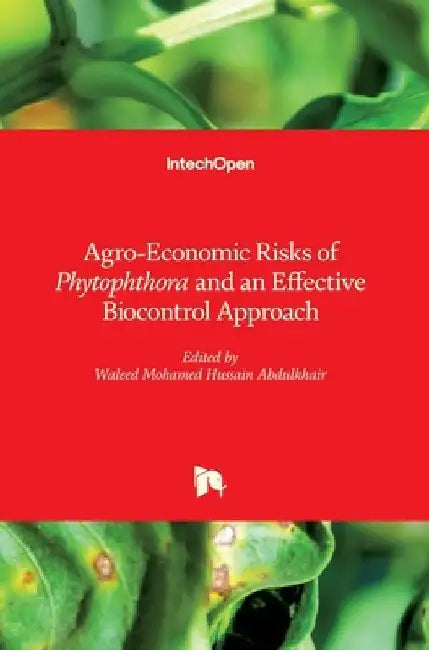 Agro-Economic Risks of Phytophthora and an Effective Biocontrol Approach by Waleed Mohamed Hussain Abdulkhair