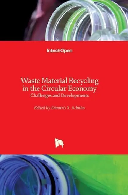 Waste Material Recycling in the Circular Economy: Challenges and Developments by Dimitris S. Achilias