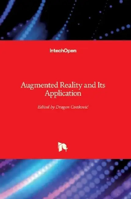 Augmented Reality and Its Application by Dragan Cvetkovic