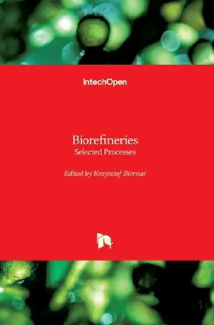 Biorefineries: Selected Processes by Krzysztof Biernat