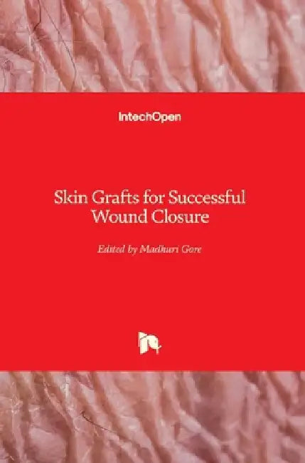 Skin Grafts for Successful Wound Closure by Madhuri Gore
