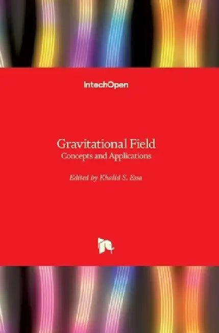Gravitational Field: Concepts and Applications by Khalid S. Essa