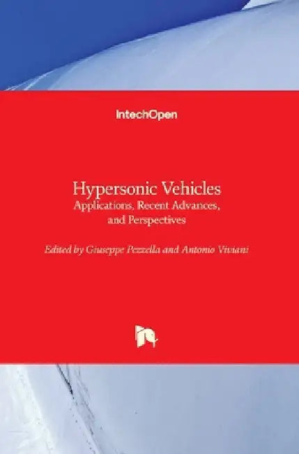 Hypersonic Vehicles: Applications, Recent Advances, and Perspectives by Giuseppe Pezzella
